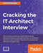 Cracking the IT Architect Interview: The ultimate guide to successful interviews for Enterprise, Business, Domain, Solution, and Technical Architect r by Sameer Paradkar