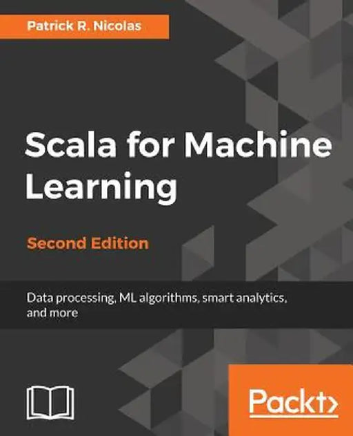 Scala for Machine Learning by Patrick R. Nicolas