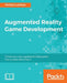 Augmented Reality Game Development by Micheal Lanham
