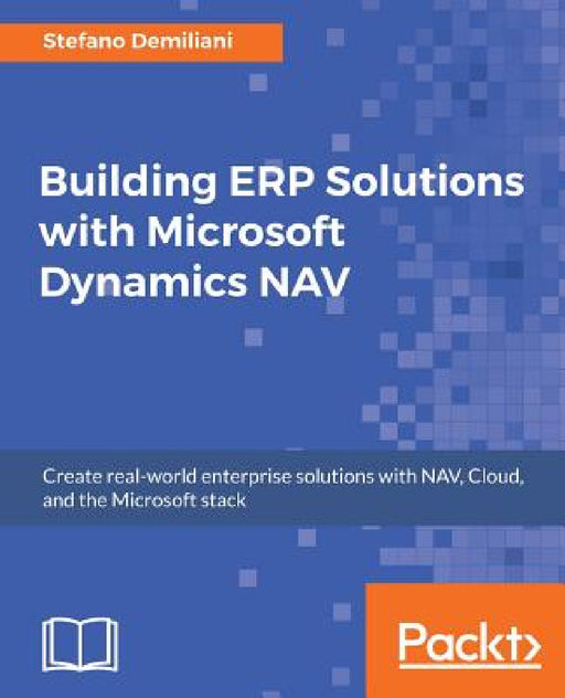 Building ERP Solutions with Microsoft Dynamics NAV by Stefano Demiliani