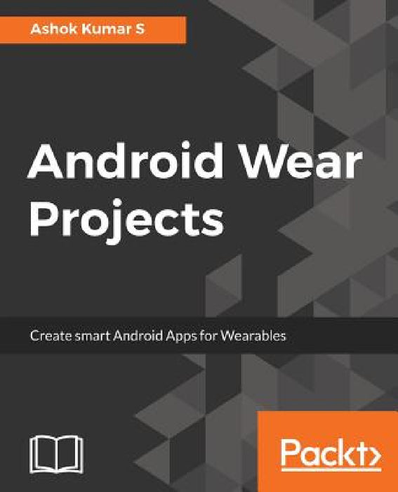 Android Wear Projects by Ashok Kumar S.