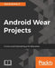 Android Wear Projects by Ashok Kumar S.
