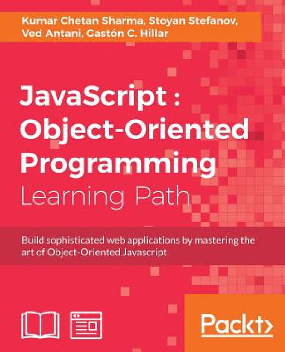 JavaScript: Object-Oriented Programming by Ved Antani, Gaston C. Hillar, Stoyan Stefanov