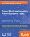 PowerShell: Automating Administrative Tasks: The art of automating and managing Windows environments by Sherif Talaat, Michael Shepard, Chendrayan Venkatesan