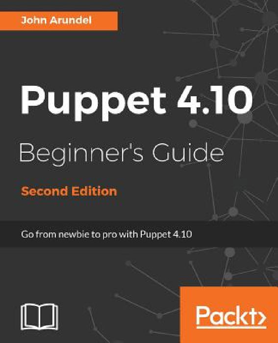 Puppet 4.10 Beginner's Guide, Second Edition by John Arundel