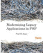 Modernizing Legacy Applications in PHP: Make your legacy applications organized, testable and free of globals by Paul Jones
