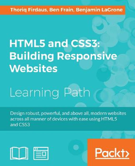 HTML5 and CSS3: One-stop guide for Responsive Web Design by Thoriq Firdaus, Ben Frain, Benjamin Lagrone