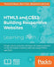 HTML5 and CSS3: One-stop guide for Responsive Web Design by Thoriq Firdaus, Ben Frain, Benjamin Lagrone