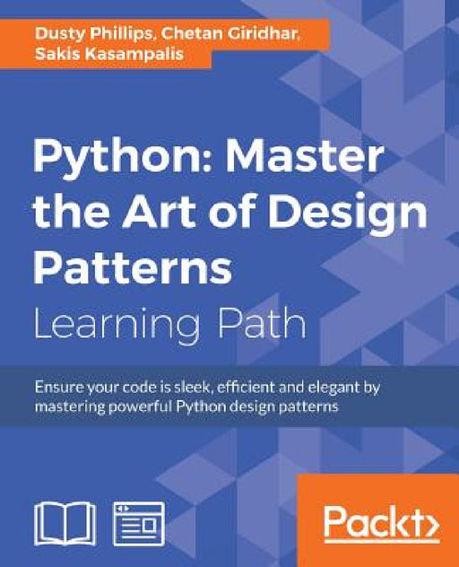 Python: Ensure your code is sleek, efficient and elegant by mastering powerful Python design patterns by Dusty Phillips, Chetan Giridhar, Sakis Kasampalis