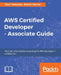 AWS Certified Developer - Associate Guide: Your one-stop solution to passing the AWS developer's certification by Vipul Tankariya, Bhavin Parmar