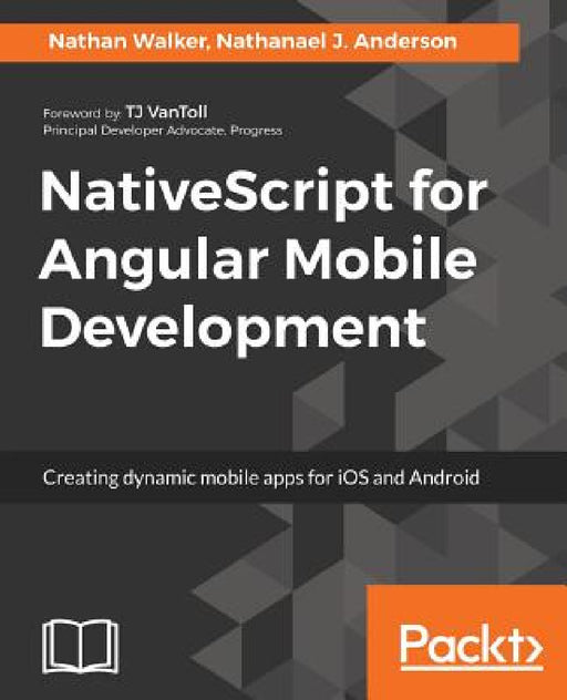 NativeScript for Angular Mobile Development by Nathan Walker, Nathanael J. Anderson