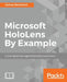 Microsoft HoloLens By Example: Create immersive Augmented Reality experiences by Joshua Newnham