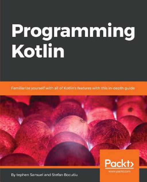 Programming Kotlin: Get to grips quickly with the best Java alternative by Stefan Bocutiu, Stephen Samuel