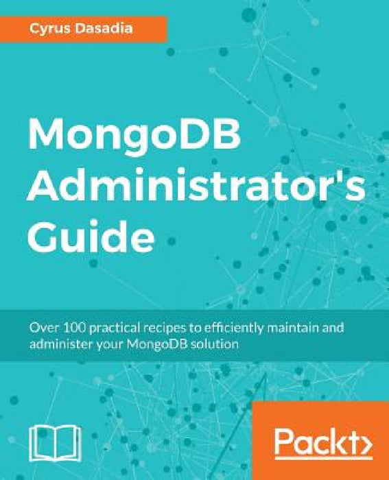 MongoDB Administrator's Guide by Cyrus Dasadia