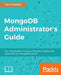 MongoDB Administrator's Guide by Cyrus Dasadia