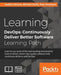 Learning DevOps: Continuously Deliver Better by Verona Joakim