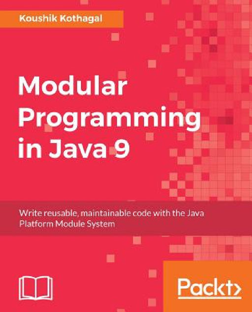 Modular Programming in Java 9 by Koushik Kothagal