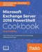 Microsoft Exchange Server 2016 PowerShell Cookbook - Fourth Edition: Powerful recipes to automate time-consuming administrative tasks by Jonas Andersson, Nuno Mota, Mike Pfeiffer