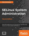 SELinux System Administration. Second Edition: Click here to enter text. by Sven Vermeulen