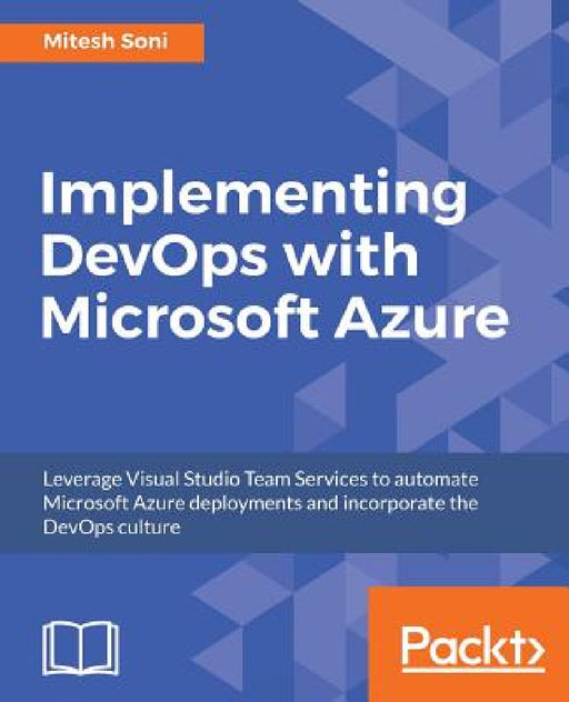 Implementing DevOps with Microsoft Azure: Automate your deployments and incorporate the DevOps culture by Mitesh Soni