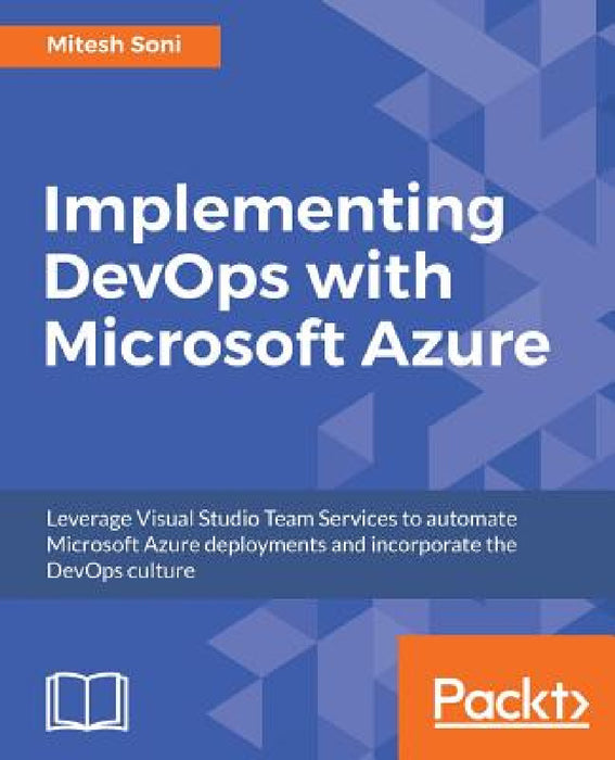 Implementing DevOps with Microsoft Azure: Automate your deployments and incorporate the DevOps culture by Mitesh Soni