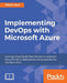 Implementing DevOps with Microsoft Azure: Automate your deployments and incorporate the DevOps culture by Mitesh Soni