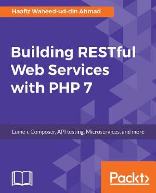 Building RESTful Web Services with PHP 7 by Haafiz Waheed-Ud-Din Ahmad