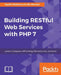 Building RESTful Web Services with PHP 7 by Haafiz Waheed-Ud-Din Ahmad