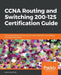 CCNA Routing and Switching 200-125 Certification Guide: The ultimate solution for passing the CCNA certification and boosting your networking career by Llazaro (Laz) Diaz