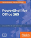 PowerShell for Office 365: Automate Office 365 administrative tasks by Martin Machado, Prashant G. Bhoyar