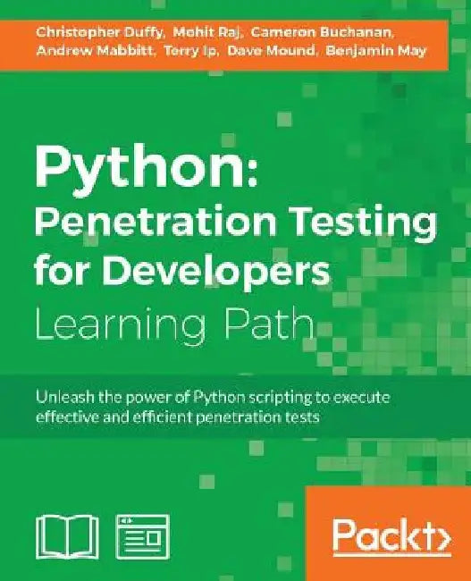 Python: Penetration Testing for Developers: Penetration Testing for Developers: Execute effective tests to identify software vulnerabilities by Benjamin May