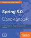 Spring 5.0 Cookbook by Sherwin John Calleja Tragura