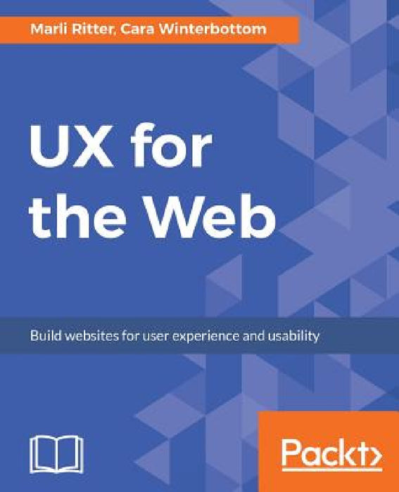 UX for the Web by Marli Ritter, Cara Winterbottom