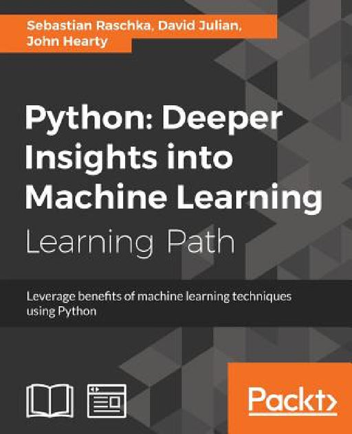Python: Deeper Insights into Machine Learning by Sebastian Raschka, David Julian, John Hearty
