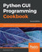 Python GUI Programming Cookbook - Second Edition: Use recipes to develop responsive and powerful GUIs using Tkinter by Burkhard Meier