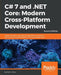 C# 7 and .NET Core Modern Cross-Platform Development - Second Edition: Create powerful cross-platform applications using C# 7, .NET Core, and Visual S by Mark J. Price