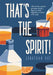 That's the Spirit!: 100 of the World's Greatest Spirits and Liqueurs to Drink with Style by Jonathan Ray