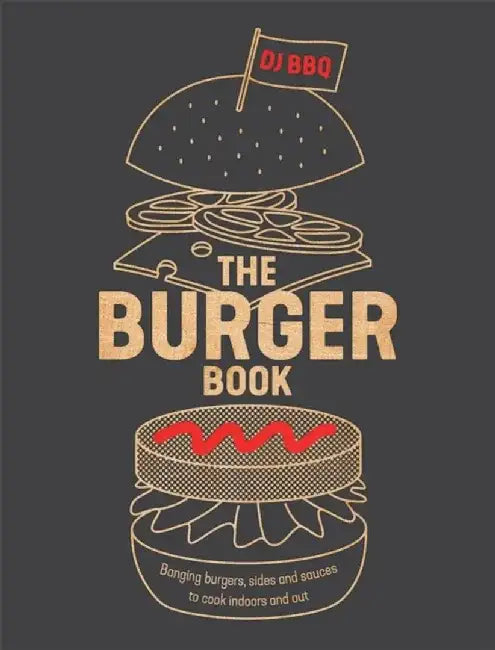 The Burger Book: Banging Burgers, Buns and Sauces to Cook on or Off the BBQ by Christian Stevenson