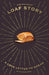 Loaf Story: A Love-Letter to Bread, with Recipes by Tim Hayward