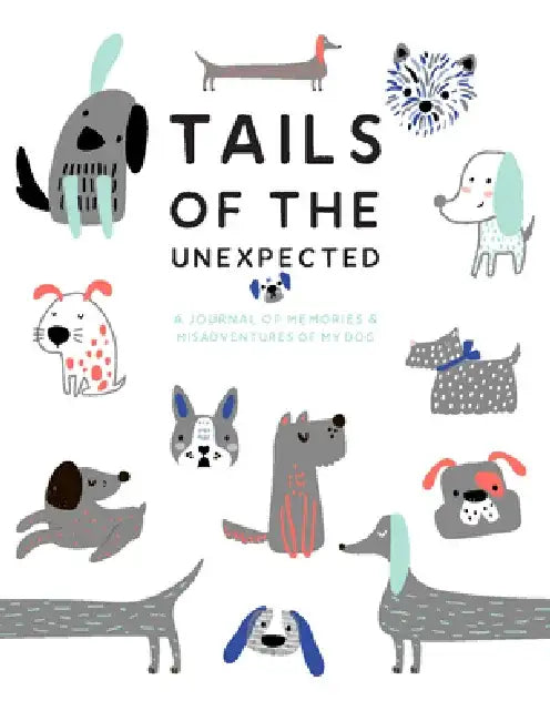 Tails of the Unexpected: A Journal of Memories and Misadventures for My Dog by Joanna Gray