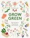 Grow Green: Tips and Advice for Gardening with Intention by Jen Chillingsworth