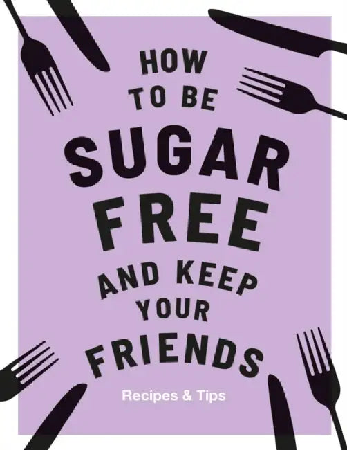 How to Be Sugar-Free and Keep Your Friends by Megan Davies