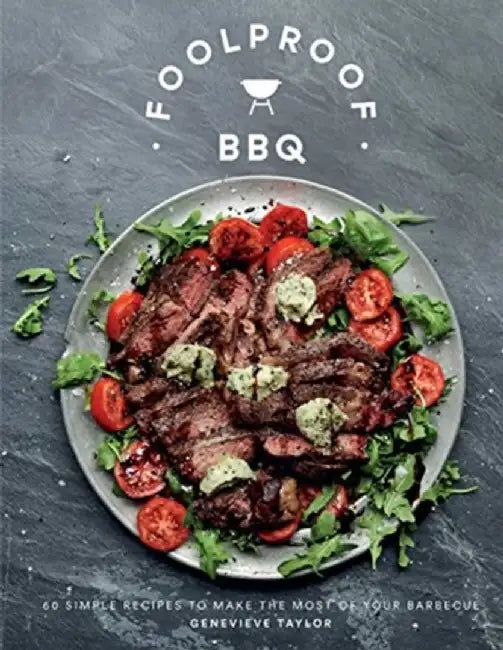 Foolproof BBQ: Create a Sizzle with the Perfect Barbecue, with 60 Recipes by Genevieve Taylor
