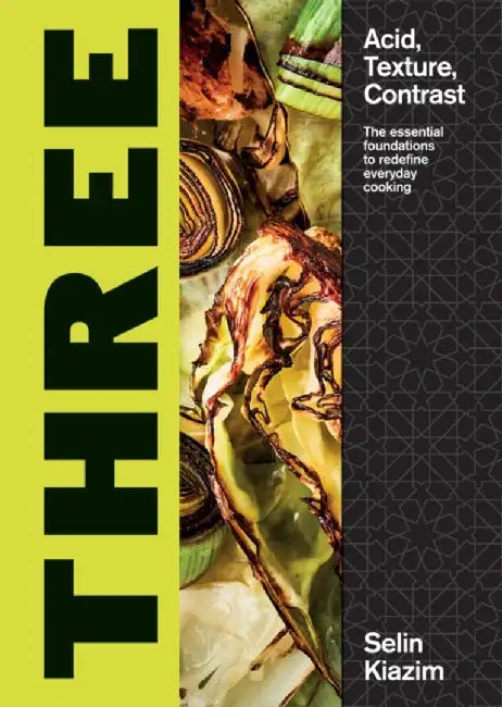 Three: Using Acid, Texture and Contrast to Redefine Your Cooking by Quadrille Publishing