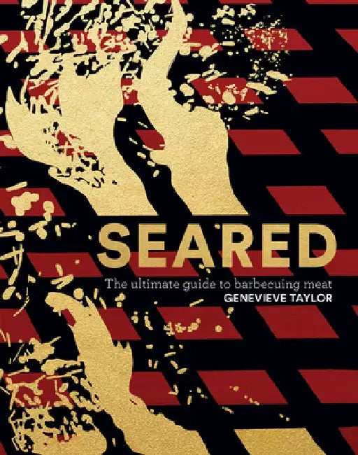 Seared: The Ultimate Guide to Barbecuing Meat by Genevieve Taylor
