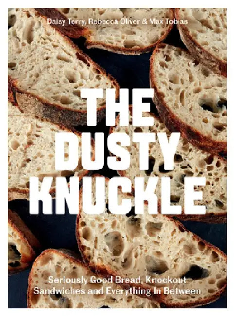 The Dusty Knuckle: Seriously Good Bread, Knockout Sandwiches and Everything in Between by Max Tobias