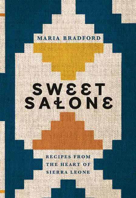 Sweet Salone: Recipes from the Heart of Sierra Leone by Maria Bradford
