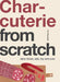 Charcuterie: Slow Down, Cure, Dry, Salt and Preserve by Tim Hayward