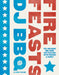 Fire Feasts: The Awesome BBQ Book for Feasting with Friends and Family by Christian Stevenson