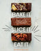 Bake It. Slice It. Eat It.: One Cake Tin, Over 70 Unbeatable Recipes and a Lot of Fun by The Exploding Bakery
